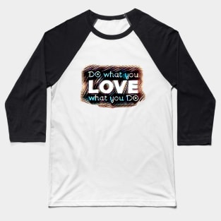 DO what you LOVE what you DO Baseball T-Shirt